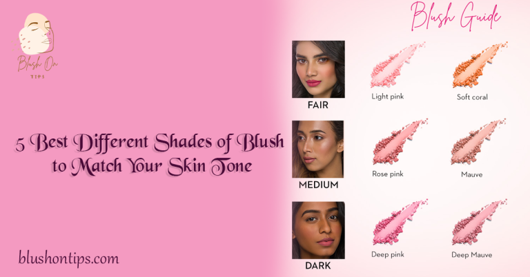 5 Best Different Shades of Blush to Match Your Skin Tone